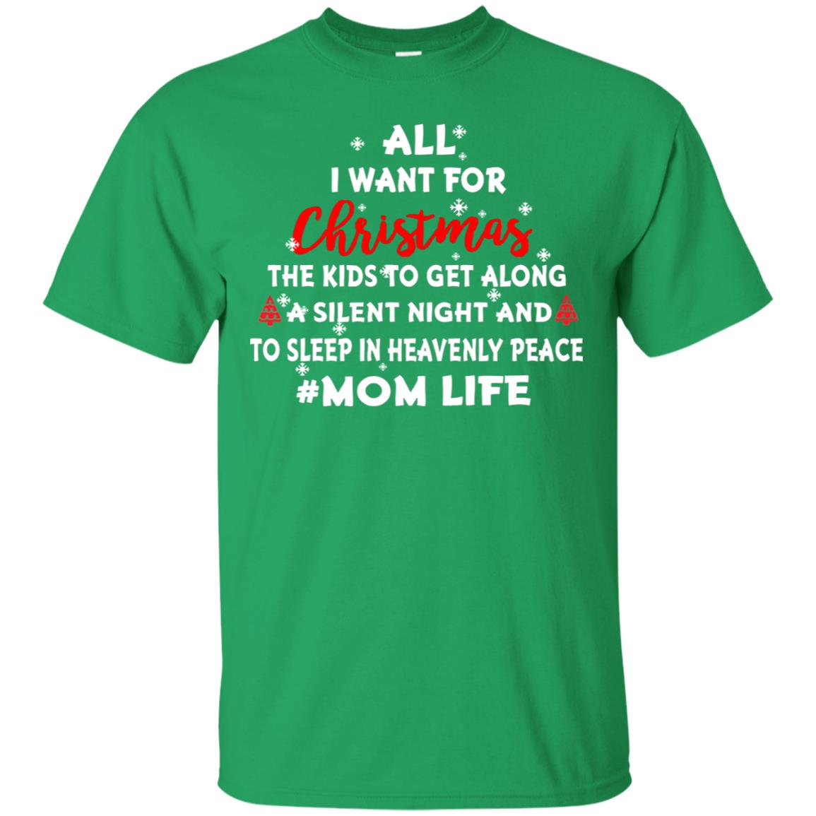 All I Want For Christmas The Kids To Get Along A Silent Night And To Sleep In Heavenly Pleace Irish Green