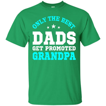 Only The Best Dads Get Promoted To Grandpa Shirt Irish Green