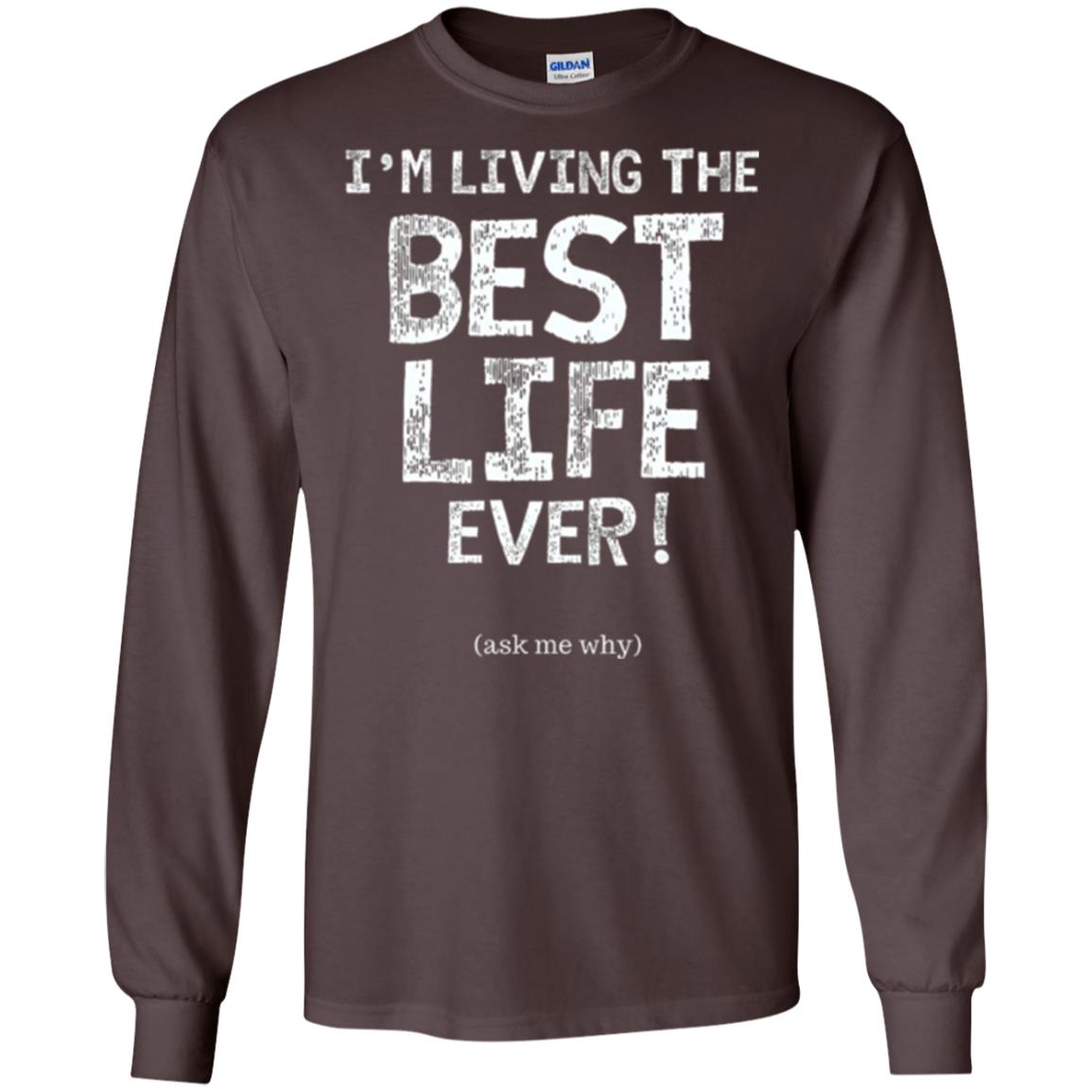 I_m Living The Best Life Ever T-shirt Dark Chocolate