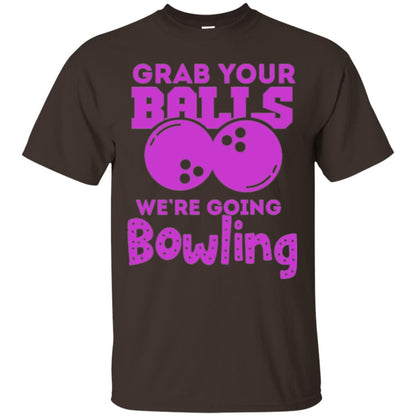 Funny Bowler T-shirt Grab Your Balls We_re Going Bowling Dark Chocolate