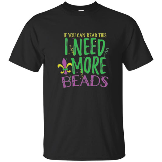 Mardi Gras T-shirt If You Can Read This I Need More Beads Black