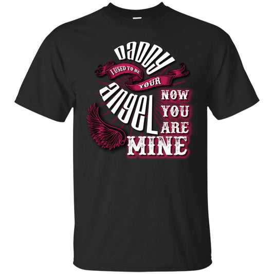 Daddy I Used To Be Your Angel Now You_re Mine T-shirt Black