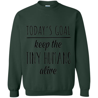 Mother_s Day T-shirt Today_s Goal Keep The Tiny Humans Alive Forest Green