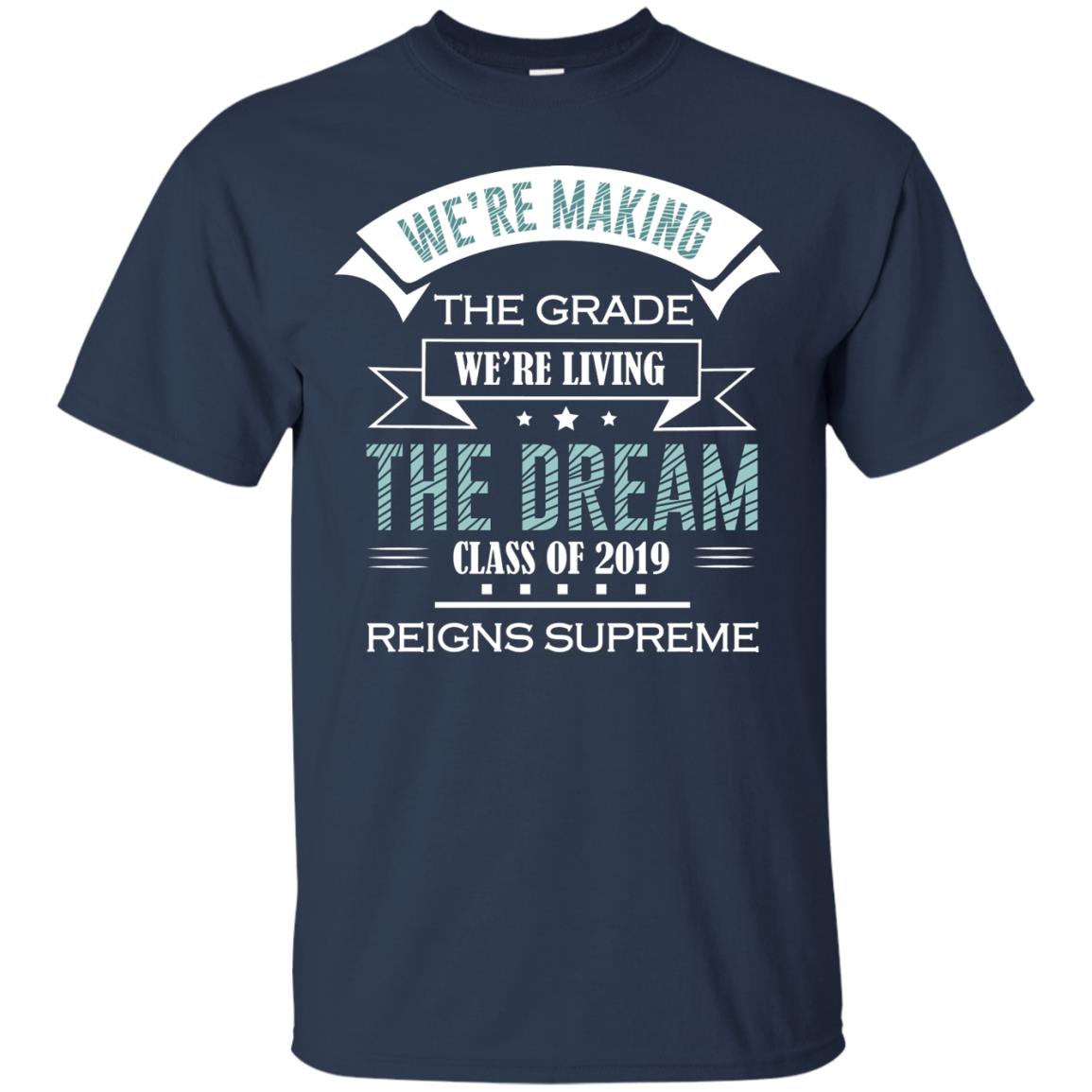 We_re Making The Grade We_re Living The Dream Class Of 2019 Reigns Supreme Navy