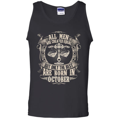 All Men Are Created Equal, But Only The Best Are Born In October T-shirt Black