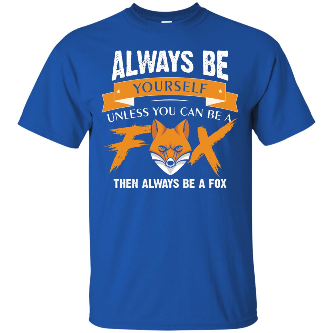 Always Be Yourself Unless You Can Be A Fox Gift Shirt For Fox Lover Royal