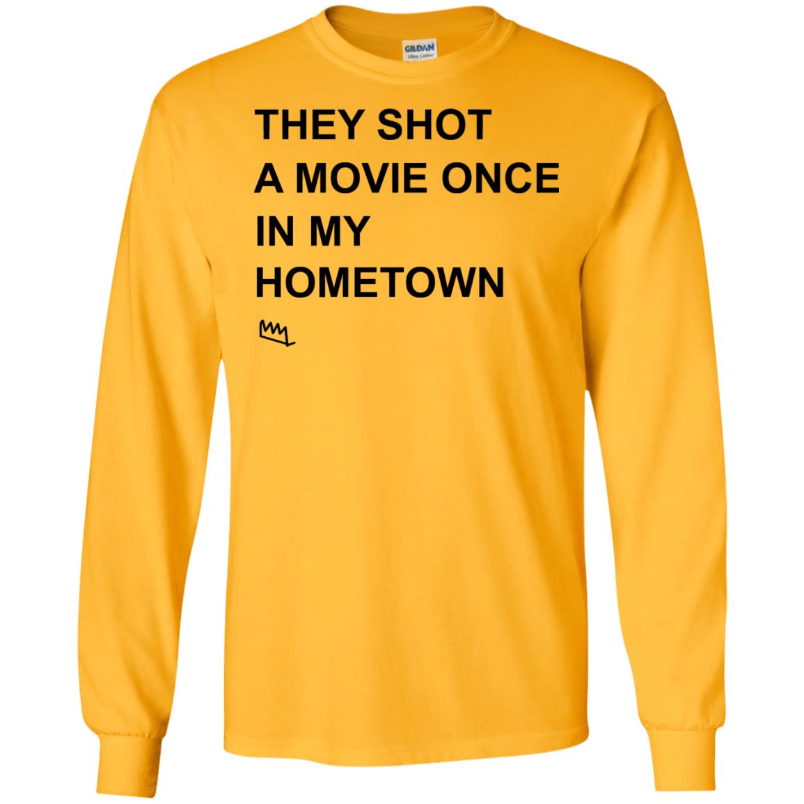 They Shot A Movie Once In My Hometown Shirts Gold