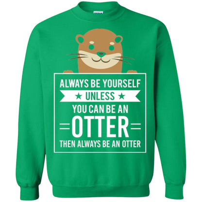 Otter Lovers T-shirt Always Be Yourself Unless You Can Be An Otter Irish Green