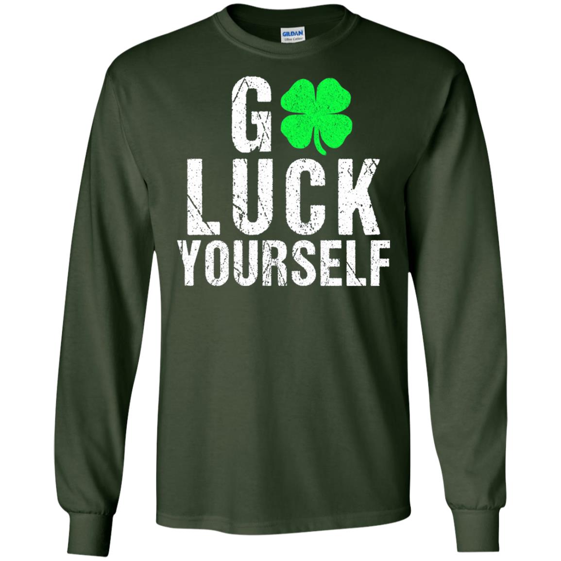 Go Luck Yourself Funny Saint Patrick_s Day T-shirt Forest Green