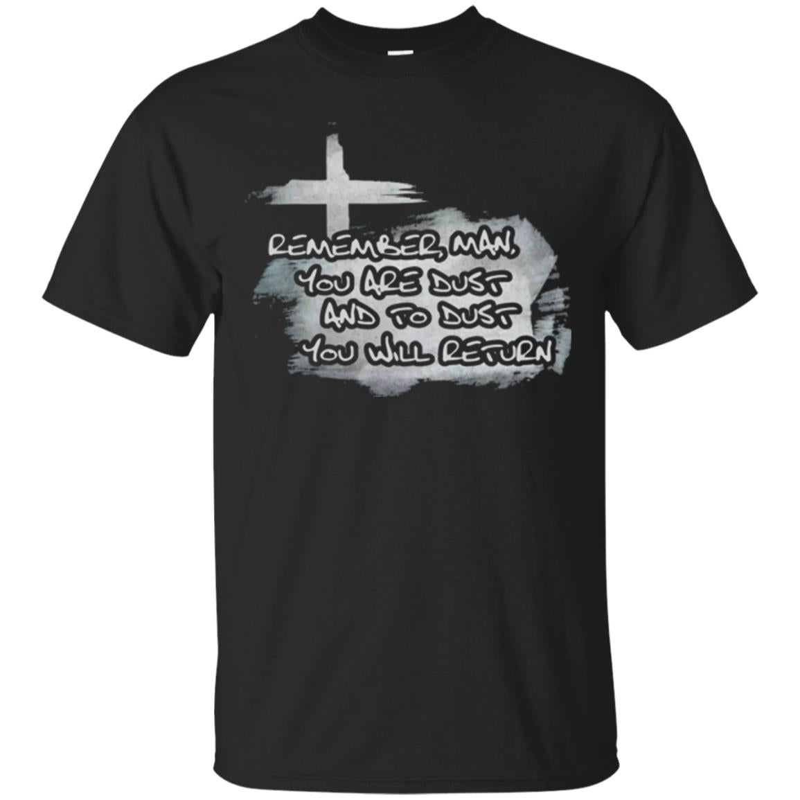 Ash Wednesday T-shirt Remember, Man, You Are Dust And To Dust You Will Return Black