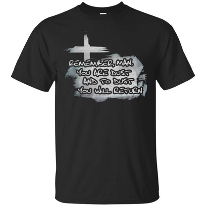 Ash Wednesday T-shirt Remember, Man, You Are Dust And To Dust You Will Return Black