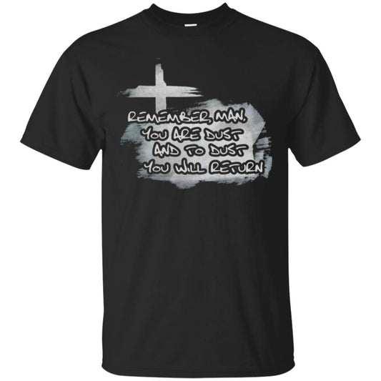 Ash Wednesday T-shirt Remember, Man, You Are Dust And To Dust You Will Return Black
