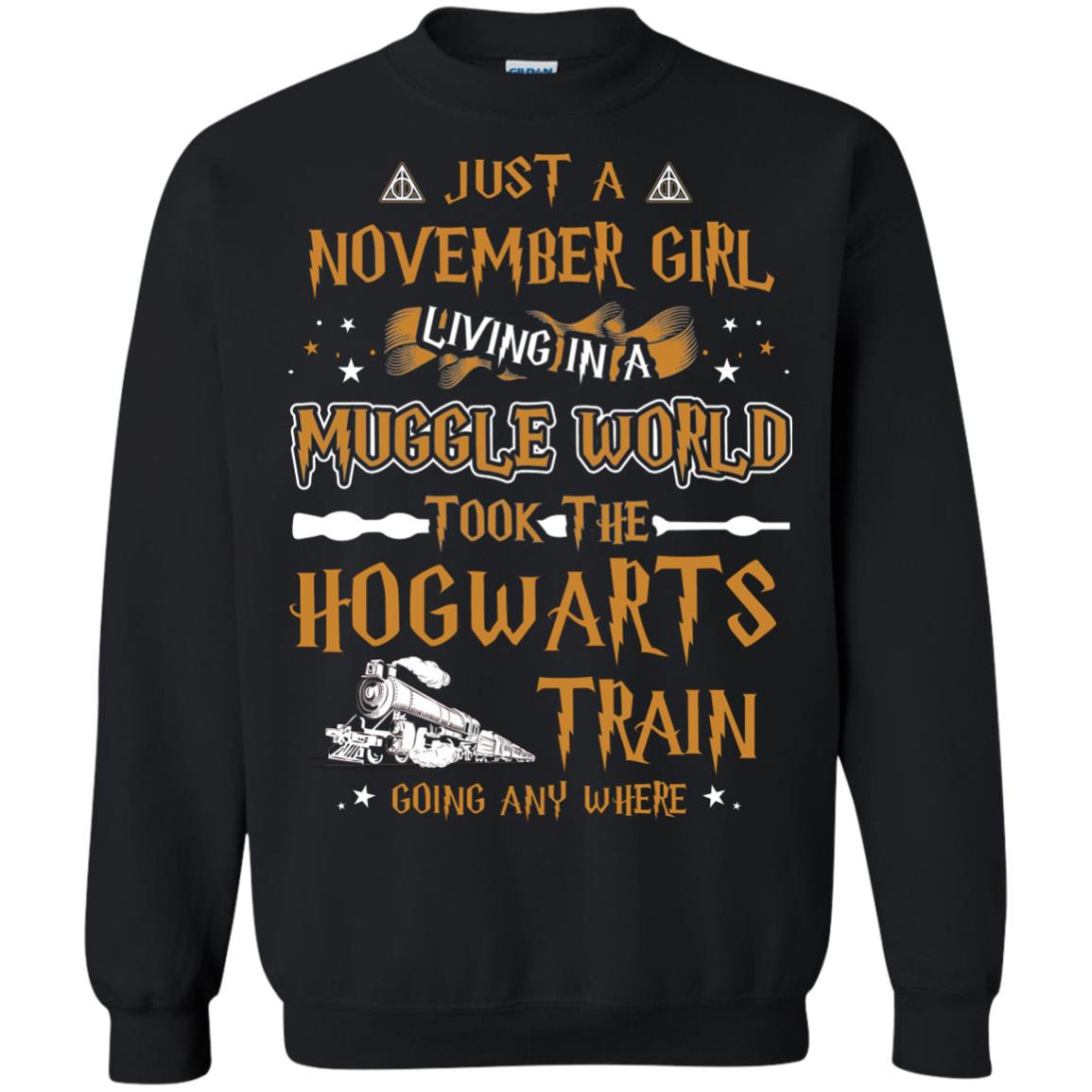 Just A November Girl Living In A Muggle World Took The Hogwarts Train Going Any WhereG180 Gildan Crewneck Pullover Sweatshirt 8 oz.