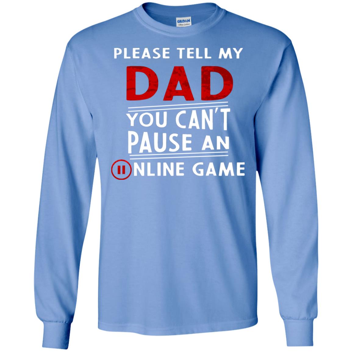 Please Tell My Dad You Cant Pause An Online Game Gaming Shirt Carolina Blue