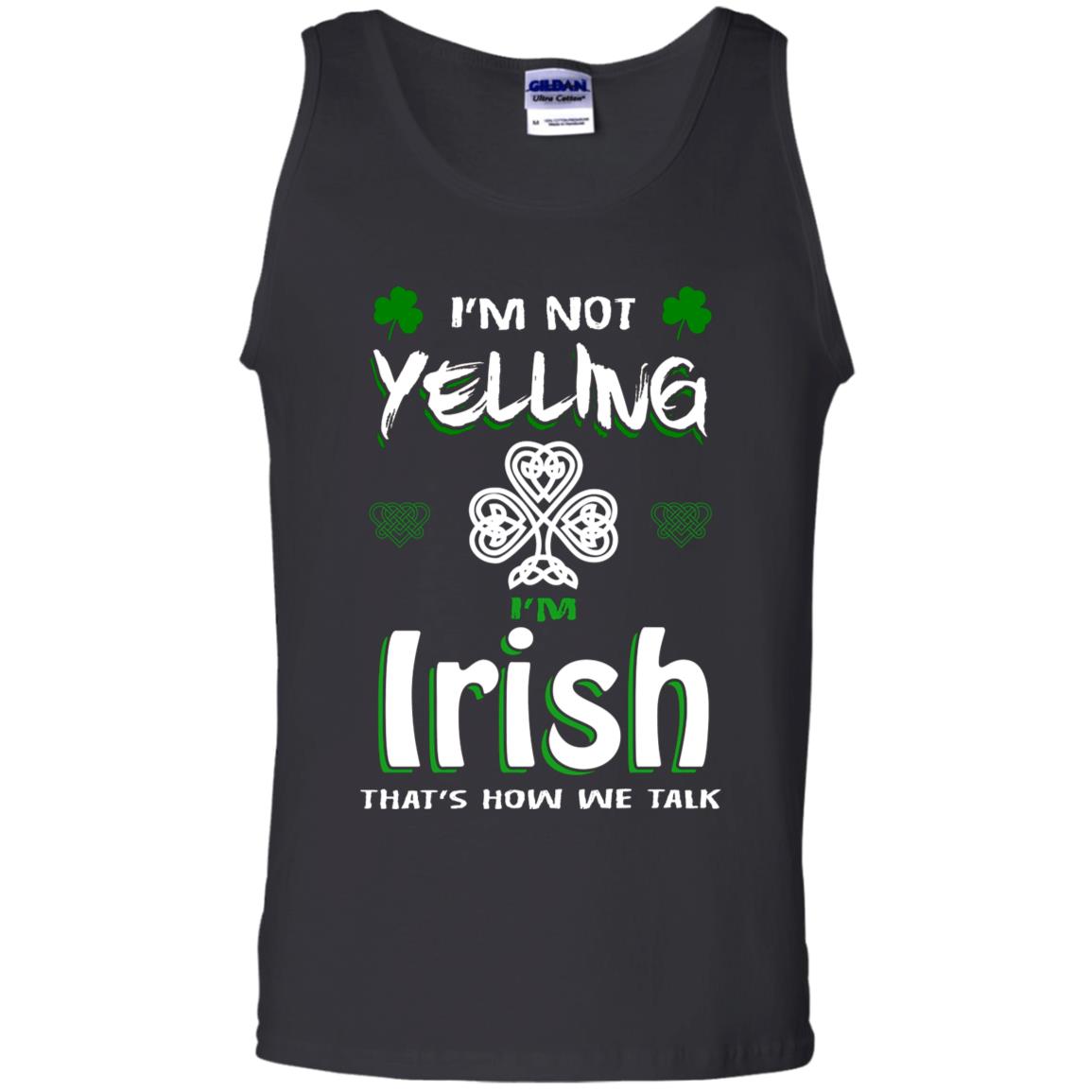 I'm Not Yelling I'm Irish That's How We Talk Ireland Shirt Black