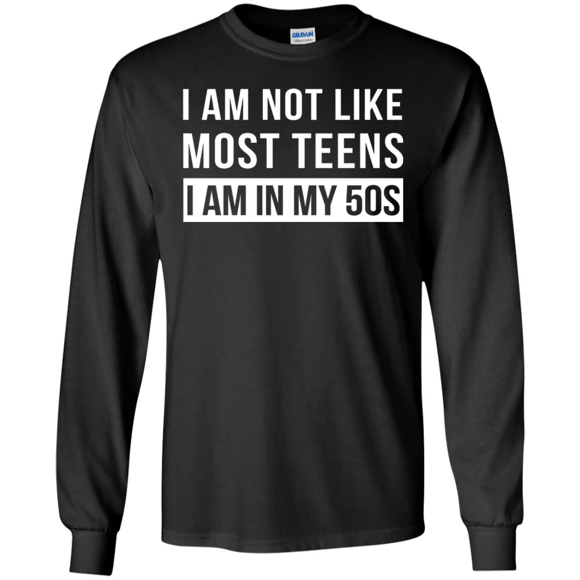 I Am Not Like Most Teens I Am In My 50s Shirt Black