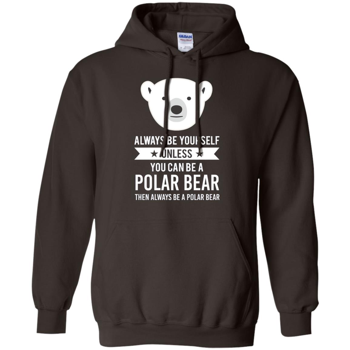 Always Be Yourself Unless You Can Be A Polar Bear T-shirt Dark Chocolate