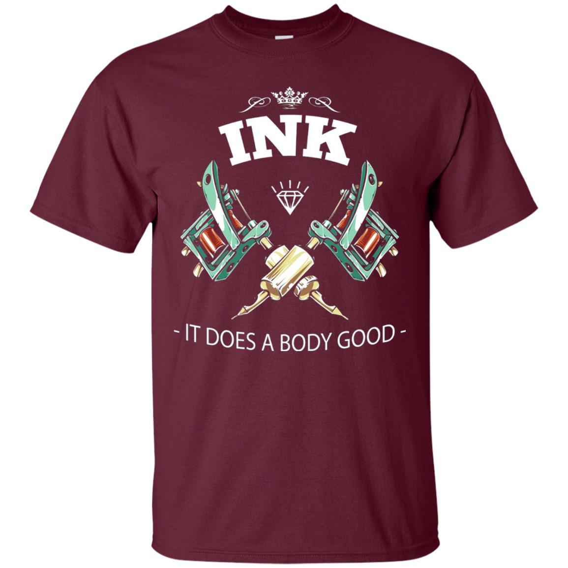 Ink It Does A Body Good Tattoo Lovers T-shirt Maroon
