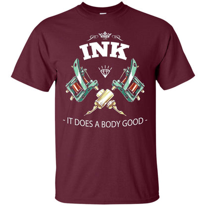 Ink It Does A Body Good Tattoo Lovers T-shirt Maroon