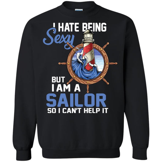 I Hate Being Sexy But I Am A Sailor So I Can't Help It Shirt Black