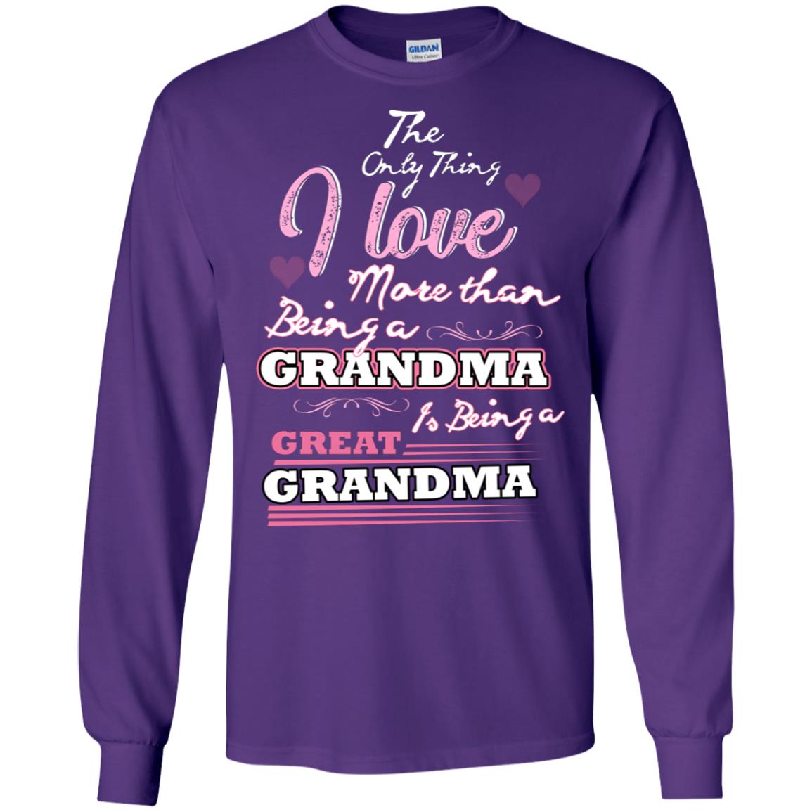 I Only Thing I Love More Than Being A Grandma Is Being A Great Grandma Purple