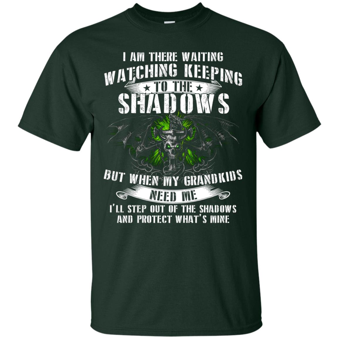 I Am There Waiting Watching Keeping To The Shawdows But When My Grandkids Need Me I'll Step Out Of The Shadows And Protect What's Mine Forest