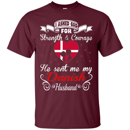 Danish T-shirt I Asked God Strength Courage