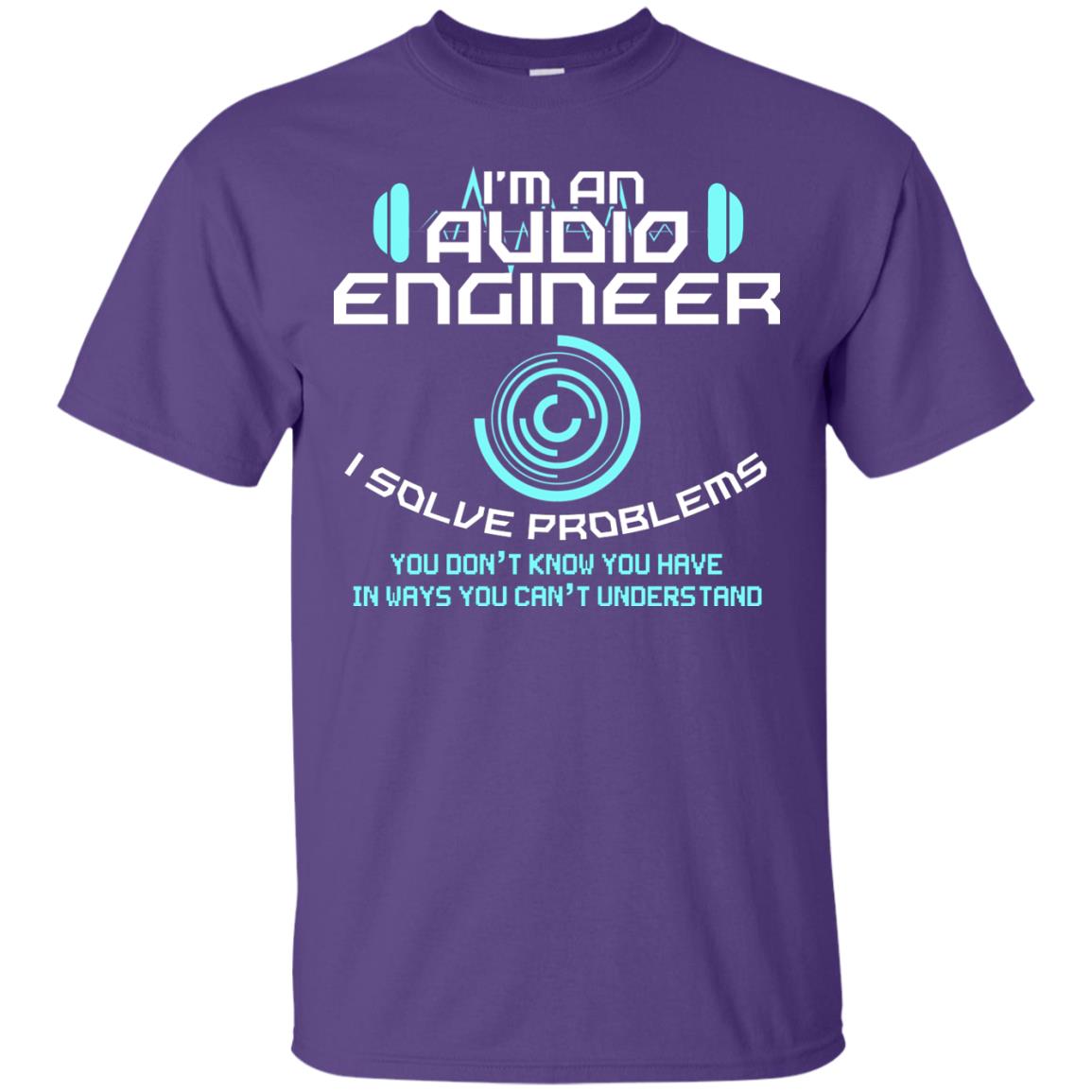 Im An Audio Engineer I Slove Problems Audio Engineer Shirt Purple