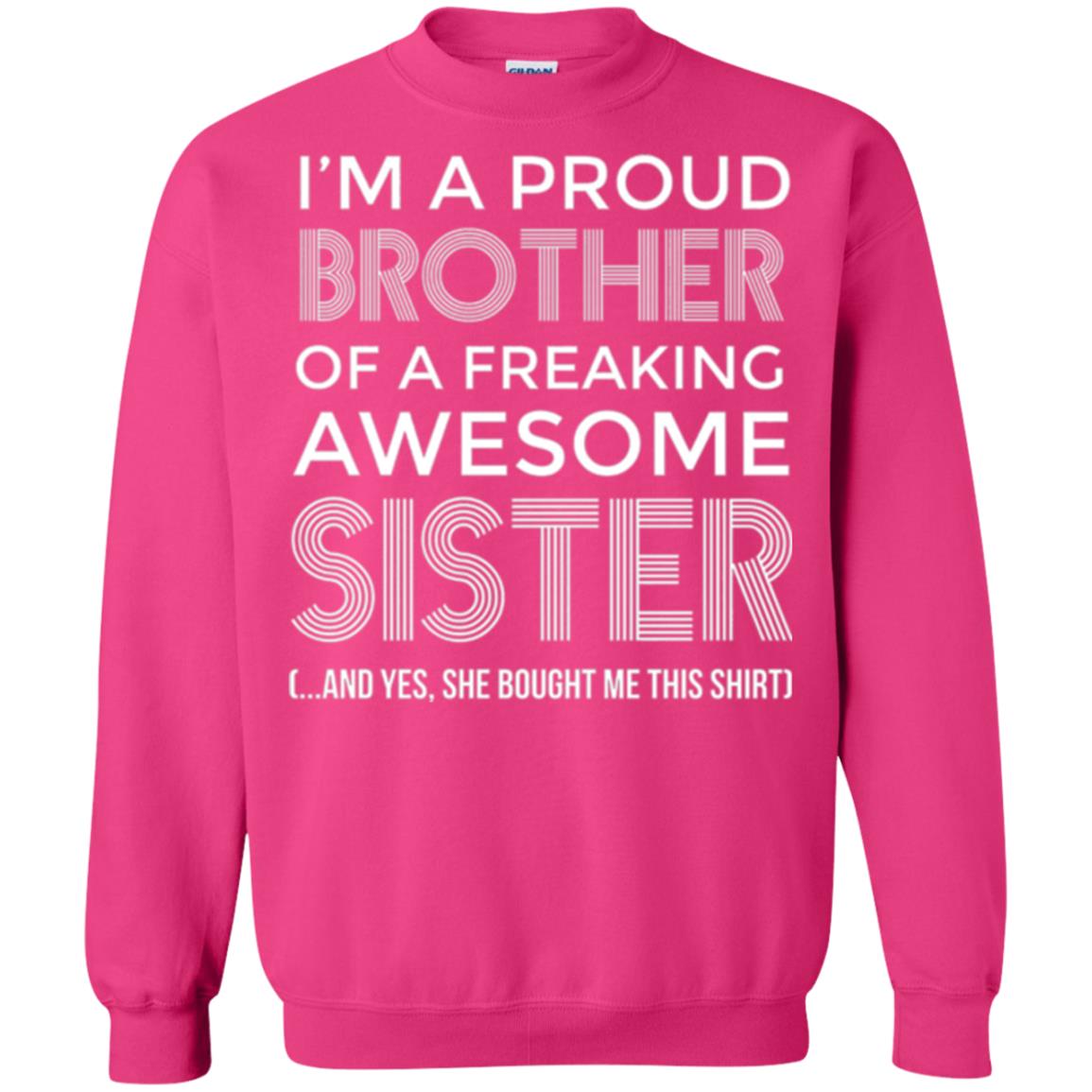 Brother T-shirt I_m A Proud Brother Of Freaking Awesome Sister And Yes She Bought Me This Shirt Heliconia