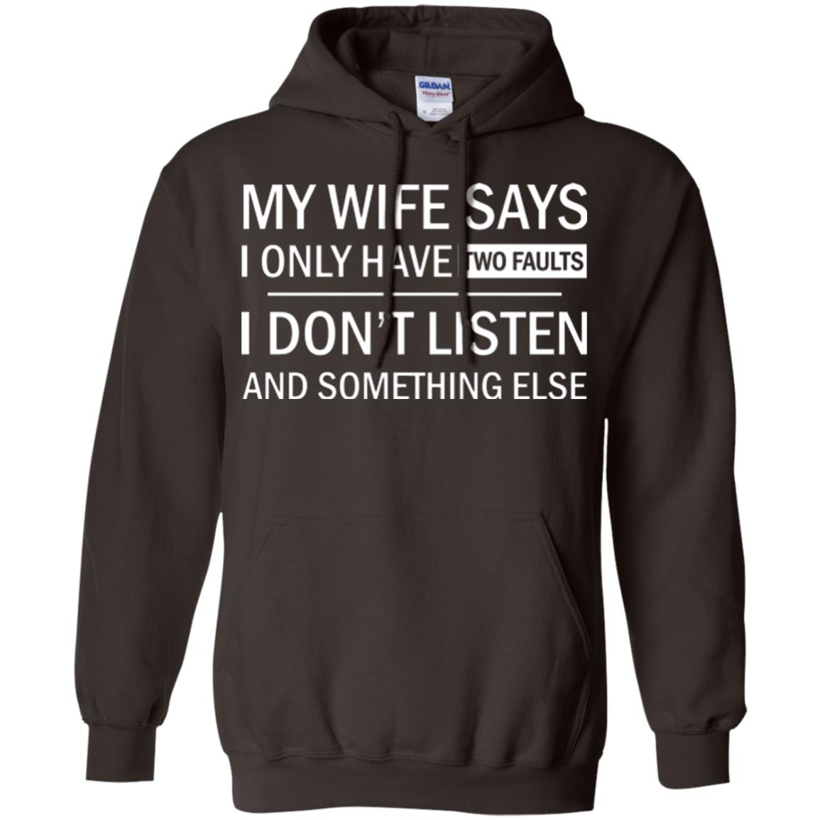 Husband T-shirt My Wife Says I Only Have Two Faults I Don’t Listen And Something Else Dark Chocolate