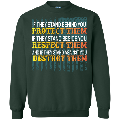 Military T-Shirt If They Stand Behind You Protect Them If They Stand Beside You Respect Them And If They Stand Against You Destroy Them Forest Green