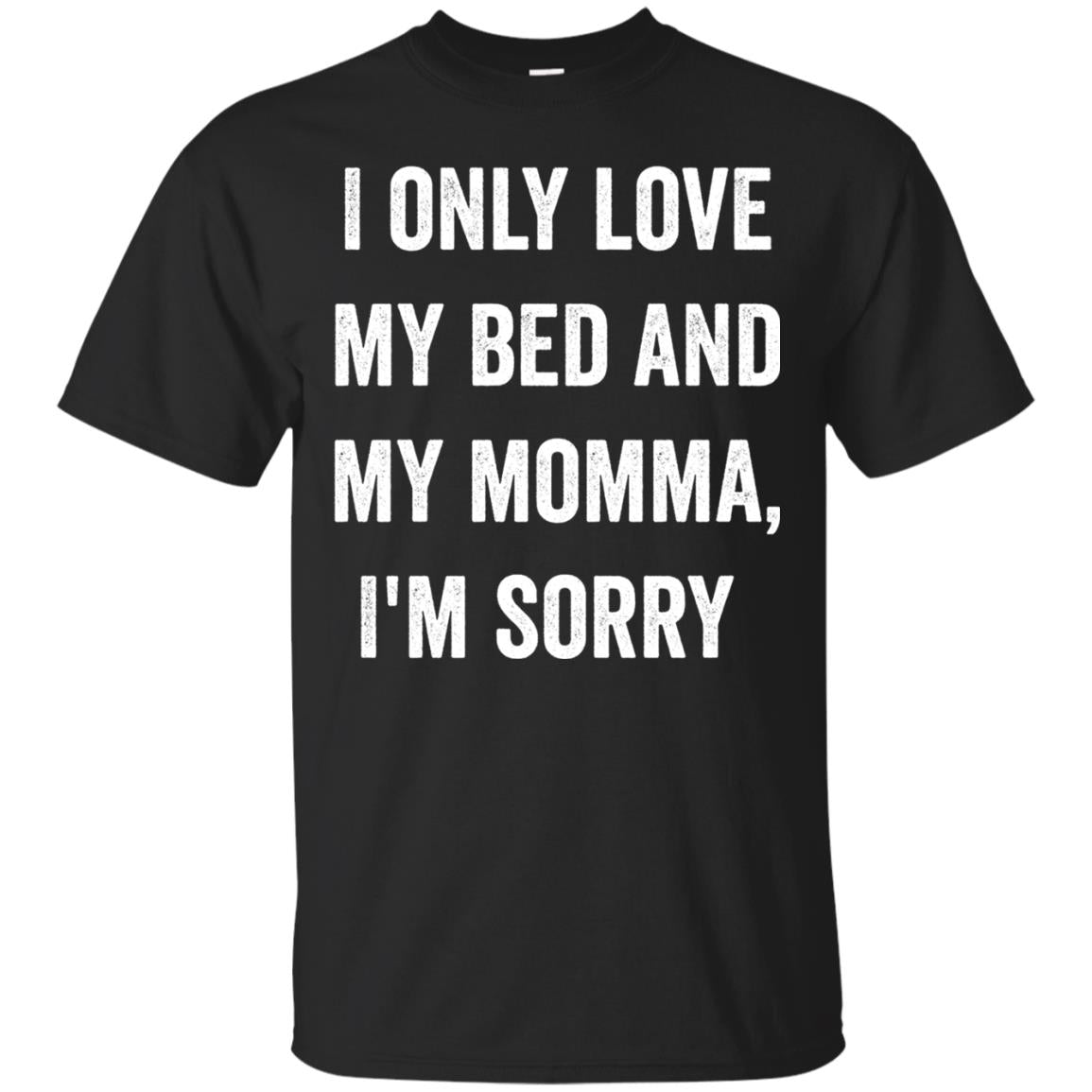 I Only Love My Bed And My Momma Family Shirt Black