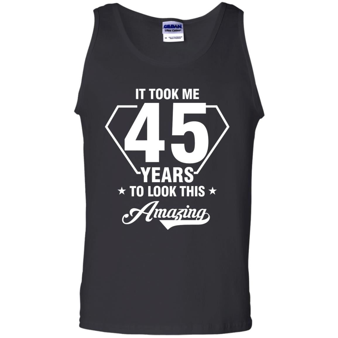 It Took Me 45 Years To Look This Amazing 45th Birthday ShirtG220 Gildan 100% Cotton Tank Top