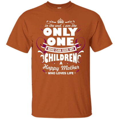 In The End I Am The Only One Who Can Give My Children A Happy Mother Who Loves Life Texas Orange