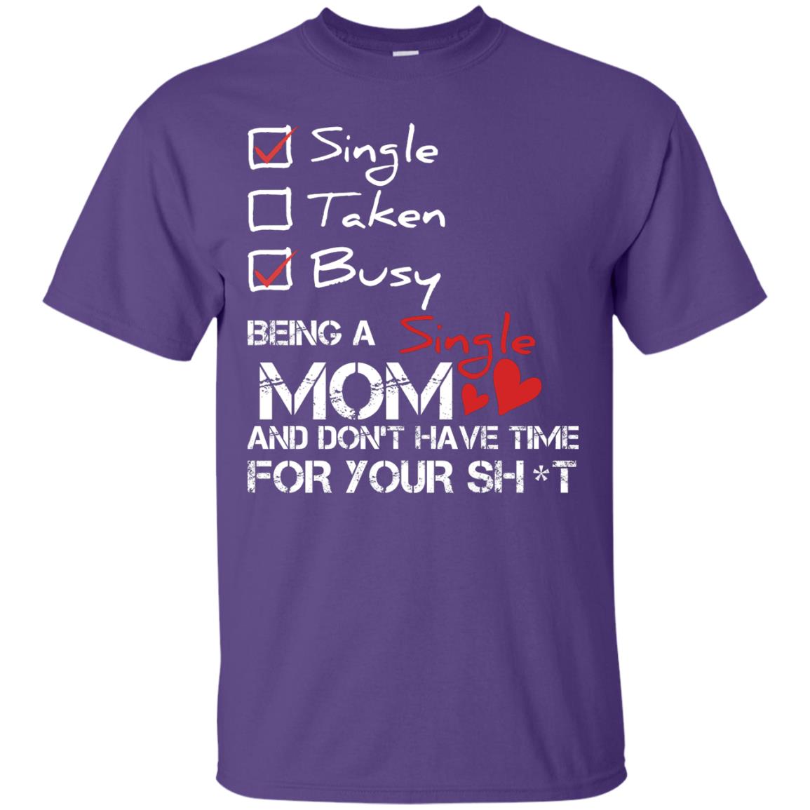 Single Taken Busy Being A Single Mom And Don_t Have Time Shirt Purple