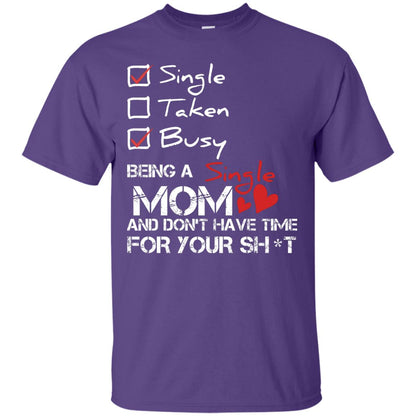 Single Taken Busy Being A Single Mom And Don_t Have Time Shirt Purple