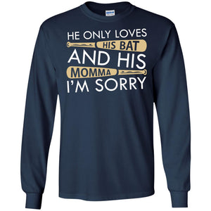 He Only Loves His Bat And His Momma I'm Sorry Baseball Shirt For MensG240 Gildan LS Ultra Cotton T-Shirt