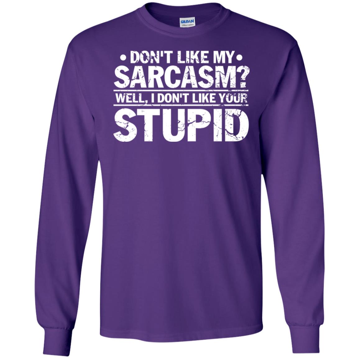 Don't Like My Sarcasm Well I Don't Like Your Stupid Best Quote Shirt Purple
