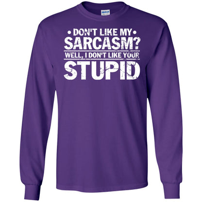 Don't Like My Sarcasm Well I Don't Like Your Stupid Best Quote Shirt Purple