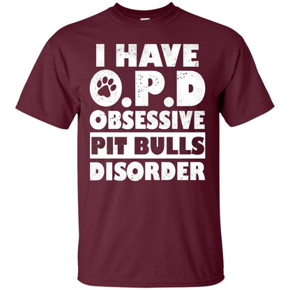 I Have O.p.d Obsessive Pit Bulls Disorder Dog Shirt Maroon