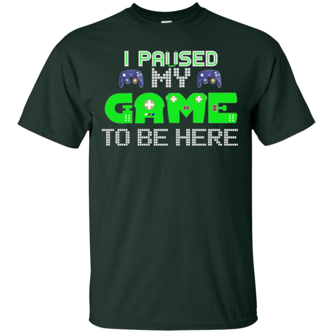 Video Gamer T-shirt I Paused My Game To Be Here Forest Green