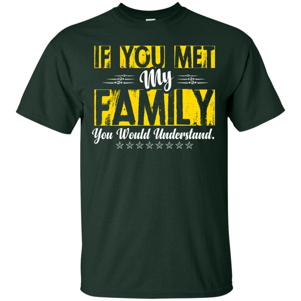 Family T-shirt If You Met My Family You Would Understand Forest