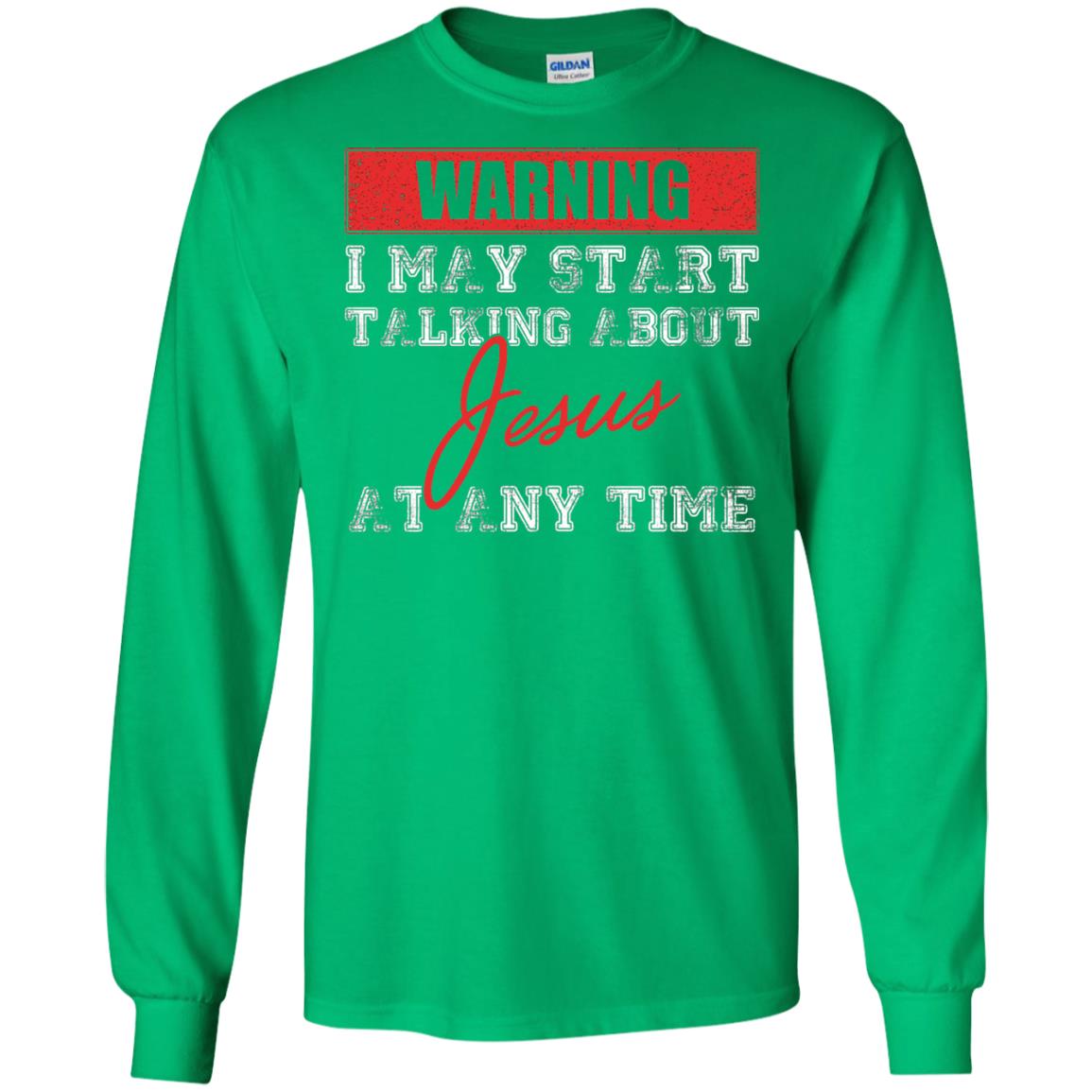 Christian T-shirt I May Start Talking About Jesus Irish Green
