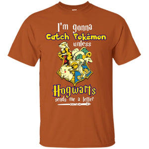 I'm Gonna Catch Pokemon Unless Hogwarts Sends Me A Letter Harry Potter T-shirtG200 Gildan Ultra Cotton T-Shirt