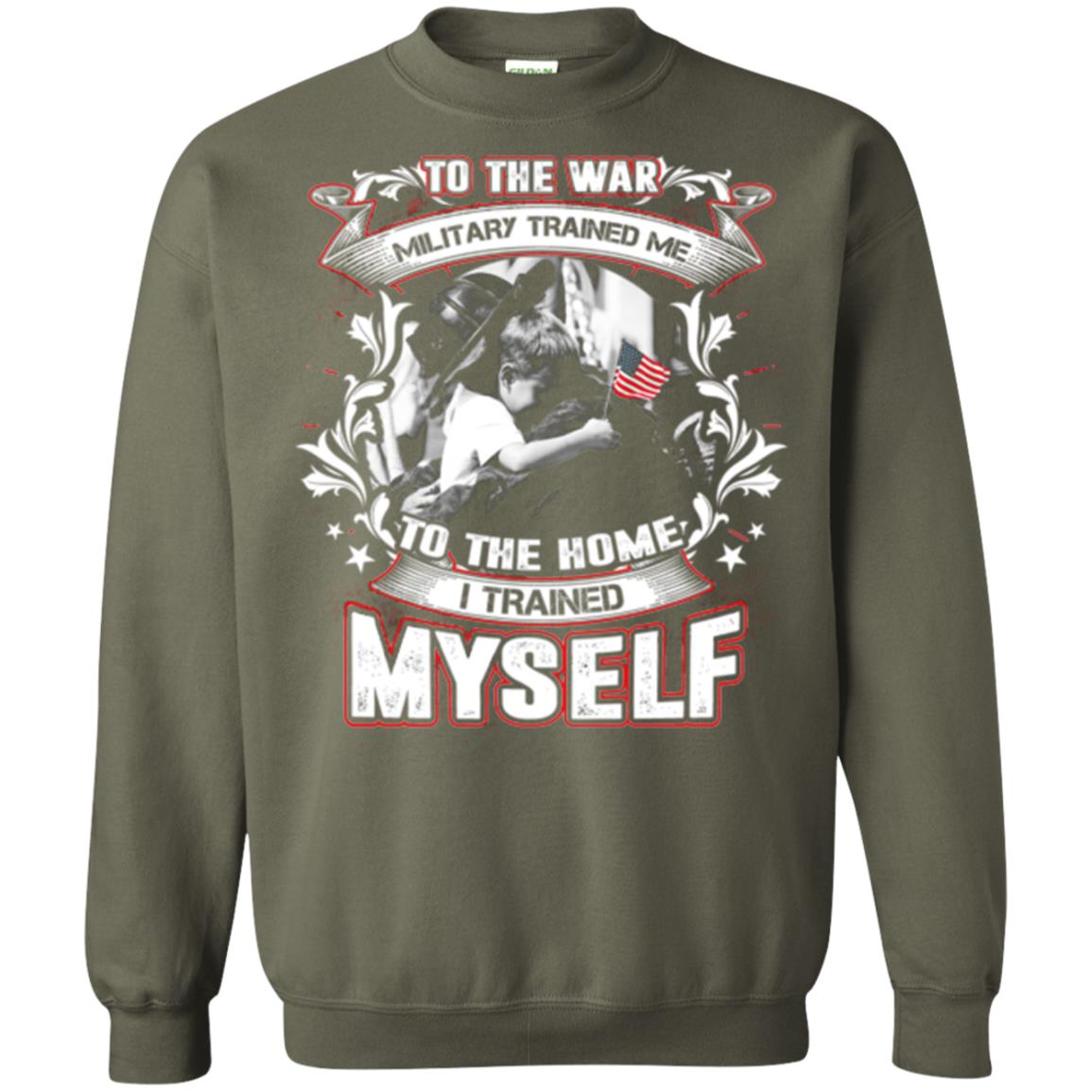 To The War Military Trained Me To The Home I Trained Myself Shirt Military Green