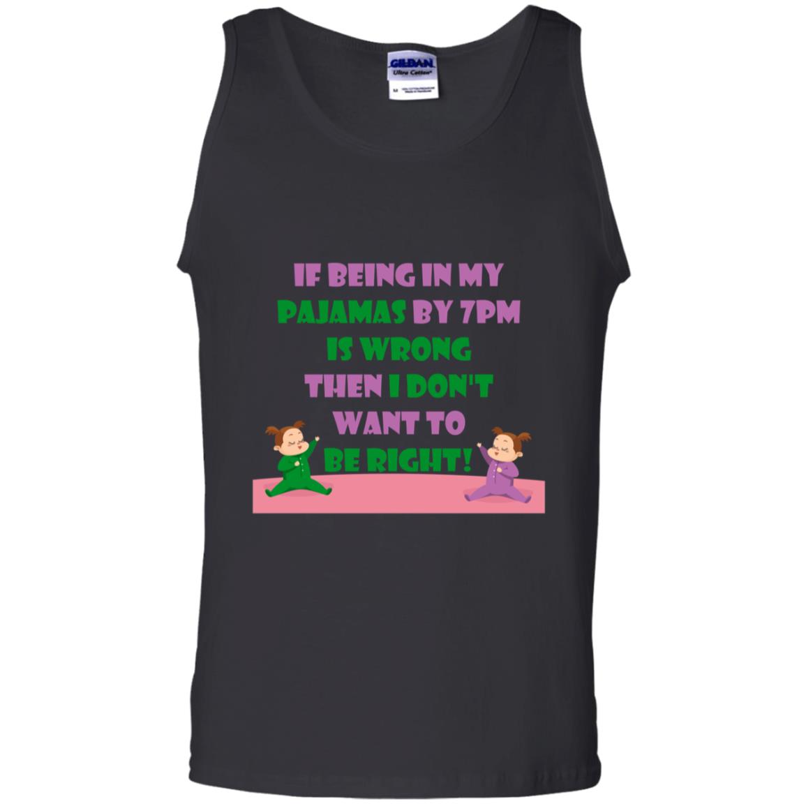 If Being In My Pajamas By 7pm Is Wrong Then I Dont Want To Be Right Shirt Black