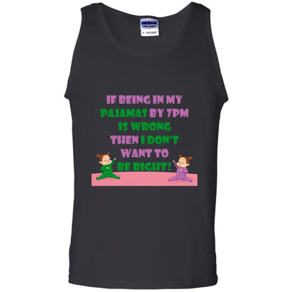 If Being In My Pajamas By 7pm Is Wrong Then I Dont Want To Be Right Shirt Black