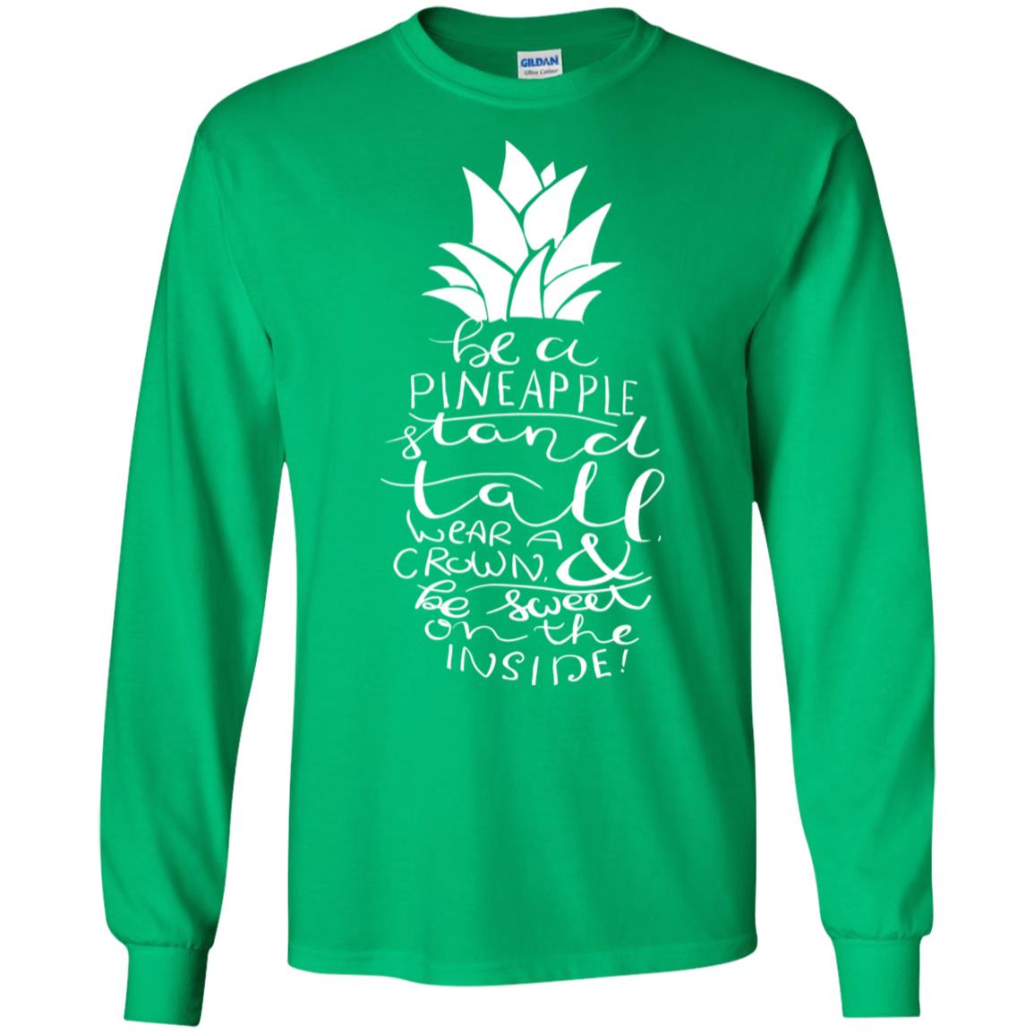 Be A Pineapple Stand Tall Wear A Crown And Be Sweet On The Inside Best Quote Shirt Irish Green