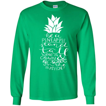 Be A Pineapple Stand Tall Wear A Crown And Be Sweet On The Inside Best Quote Shirt Irish Green