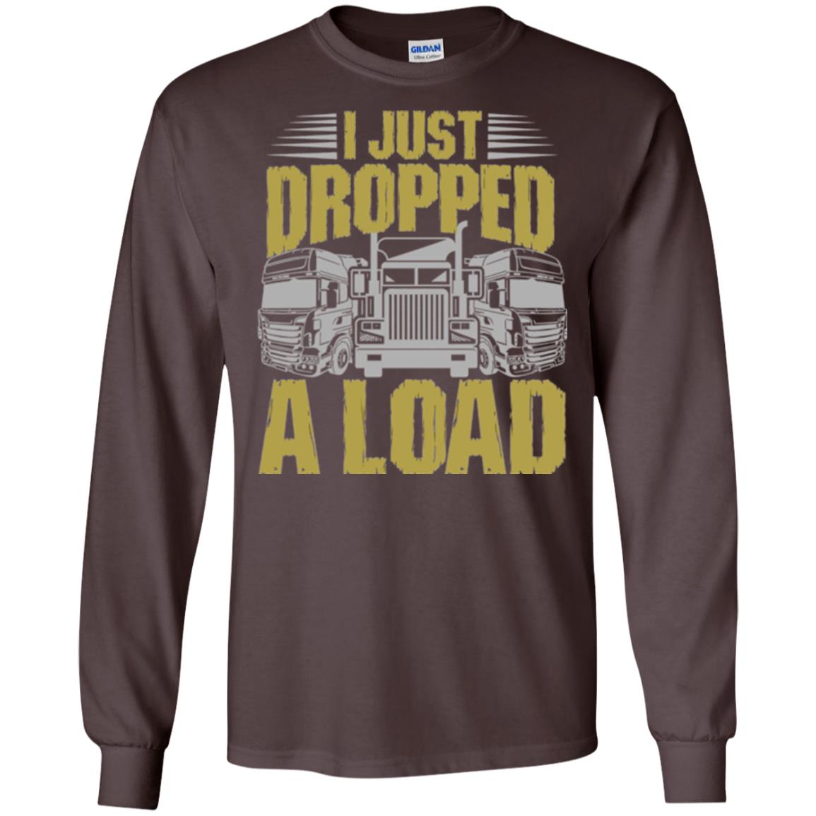 Funny Trucker T-shirt I Just Dropped A Load Dark Chocolate